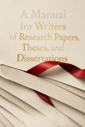 A Manual for Writers of Research Papers, Theses, and Dissertations