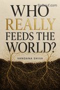 Who Really Feeds the World? The Failures of Agribusiness and the Promise of Agroecology