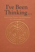 I've Been Thinking . . .Reflections, Prayers, and Meditations for a Meaningful Life