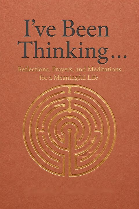 I've Been Thinking . . .Reflections, Prayers, and Meditations for a Meaningful Life by Maria Shriver
