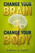 Change Your Brain, Change Your Body