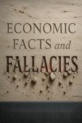 Economic Facts and Fallacies