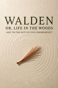 Walden Or, Life In The Woods And "On The Duty Of Civil Disobedience"