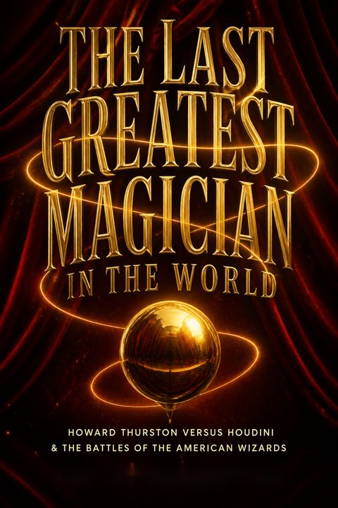 The Last Greatest Magician in the World by Jim Steinmeyer