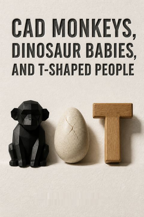 CAD Monkeys, Dinosaur Babies, and T-Shaped People by Warren Berger
