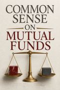 Common Sense on Mutual Funds
