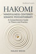Hakomi Mindfulness-Centered Somatic Psychotherapy