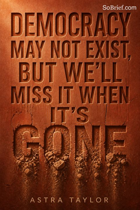Democracy May Not Exist, but We'll Miss It When It's Gone