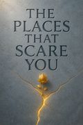 The Places That Scare You