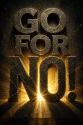 Go for No! Yes is the Destination, No is How You Get There