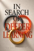 In Search of Deeper Learning
