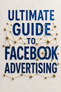 Ultimate Guide to Facebook Advertising