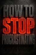 How to Stop Procrastinating