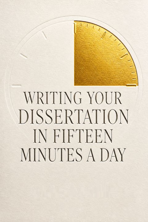 Writing Your Dissertation in Fifteen Minutes a Day by Joan Bolker