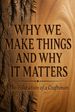 Why We Make Things and Why It Matters