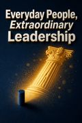 Everyday People, Extraordinary Leadership