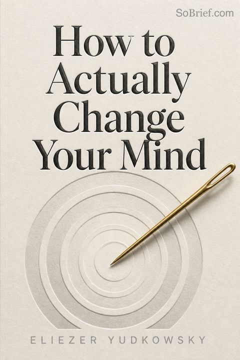 How to Actually Change Your Mind