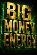 Big Money Energy