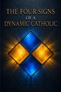 The Four Signs of a Dynamic Catholic