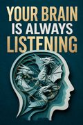 Your Brain Is Always Listening