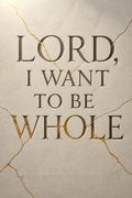 Lord, I Want To Be Whole