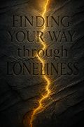 Finding Your Way through Loneliness