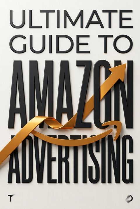 Ultimate Guide to Amazon Advertising by Timothy Seward