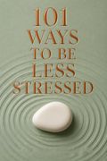 101 Ways to Be Less Stressed