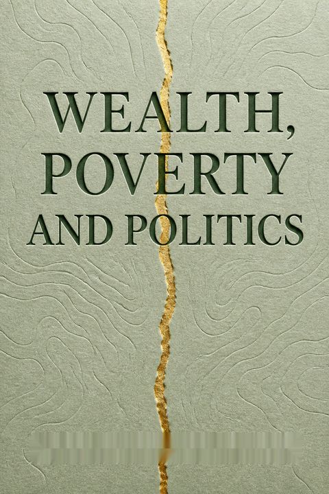 Wealth, Poverty and Politics