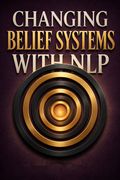 Changing Belief Systems With NLP