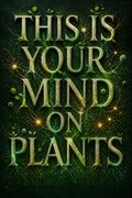 This Is Your Mind on Plants
