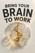 Bring Your Brain to Work