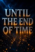 Until the End of Time