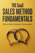 The SaaS Sales Method Fundamentals