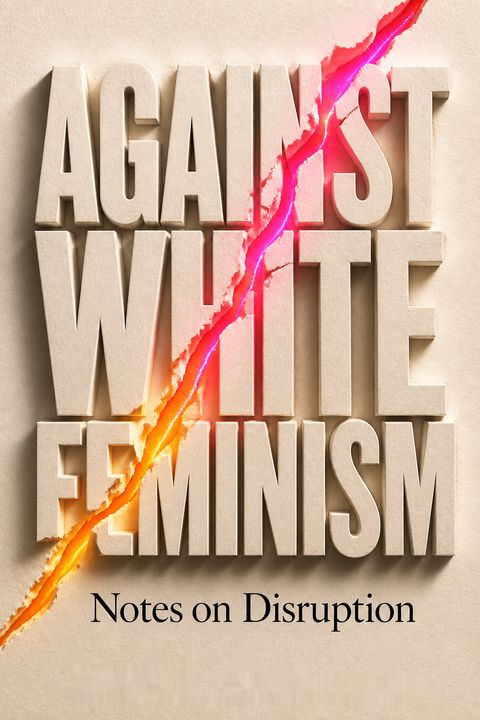 Against White Feminism by Rafia Zakaria