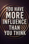 You Have More Influence Than You Think