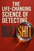 The Life-Changing Science of Detecting Bullshit