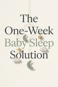 The One-Week Baby Sleep Solution
