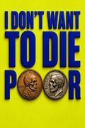 I Don't Want to Die Poor