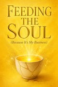 Feeding the Soul (Because It's My Business)