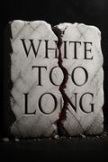 White Too Long
