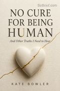 No Cure for Being Human