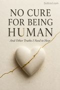 No Cure for Being Human