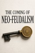 The Coming of Neo-Feudalism