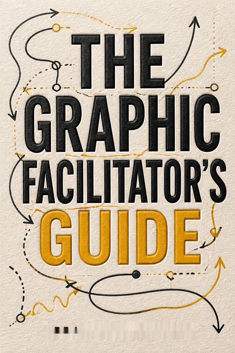 The Graphic Facilitator’s Guide by Brandy Agerbeck