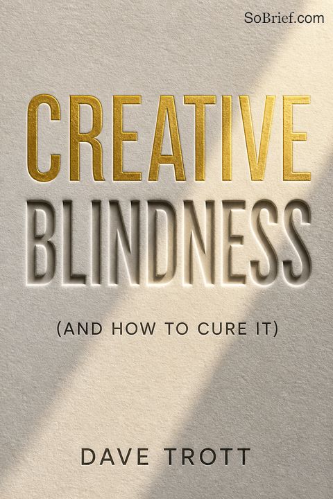 Creative Blindness (And How To Cure It)