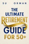 The Ultimate Retirement Guide for 50+