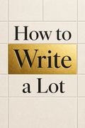 How to Write a Lot
