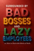 Surrounded by Bad Bosses and Lazy Employees
