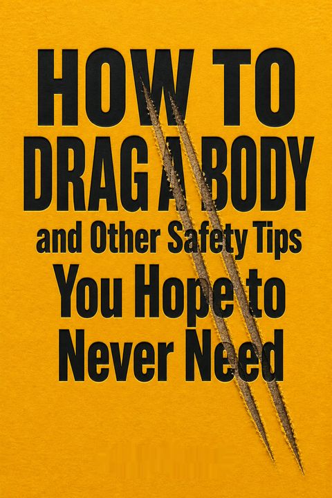 How to Drag a Body and Other Safety Tips You Hope to Never Need by Judith Matloff